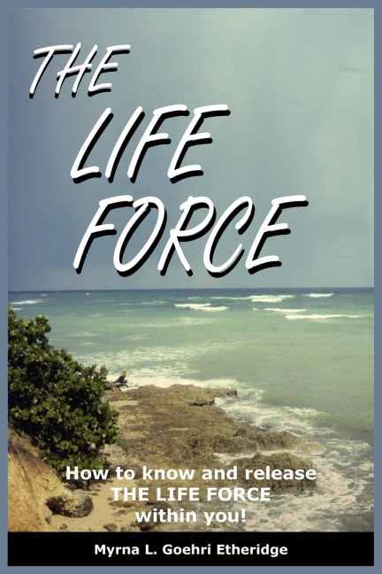 THE LIFE FORCE: How to know and release THE LIFE FORCE within you!