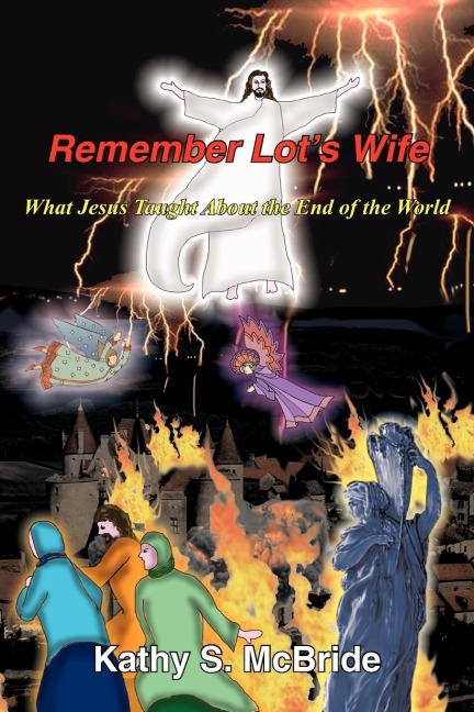 Remember Lots Wife: What Jesus Taught About the End of the World