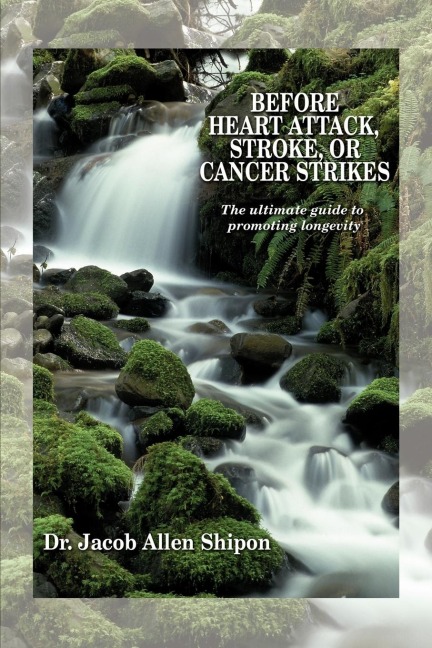 BEFORE HEART ATTACK, STROKE, OR CANCER STRIKES: The ultimate guide to promoting longevity