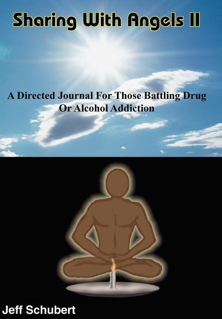 Sharing With Angels II: A Directed Journal For Those Battling Drug Or Alcohol Addiction