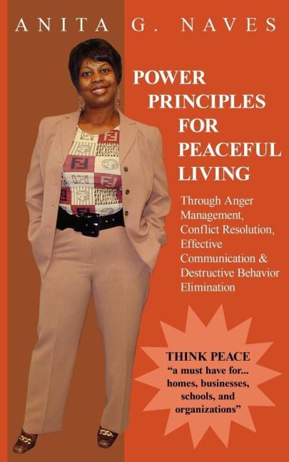 POWER PRINCIPLES FOR PEACEFUL LIVING: Through Anger Management, Conflict Resolution, Effective Communication & Destructive Behavior Elimination