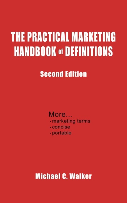 The Practical Marketing Handbook of Definitions: Second Edition