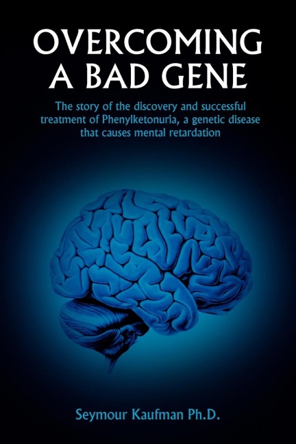 Overcoming a Bad Gene: The Story of the Discovery and Successful Treatment of Phenylketonuria, a Genetic Disease That Causes Mental Retardati