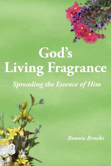 Gods Living Fragrance: Spreading the Essence of Him