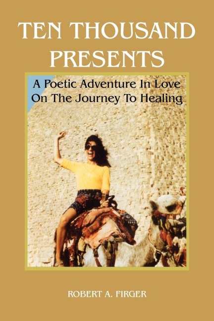 TEN THOUSAND PRESENTS: A Poetic Adventure In Love On The Journey To Healing