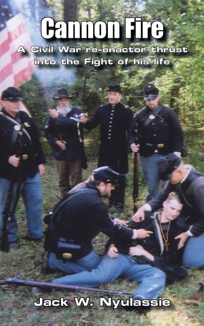 Cannon Fire: A Civil War Re-Enactor Thrust into the Fight of His Life