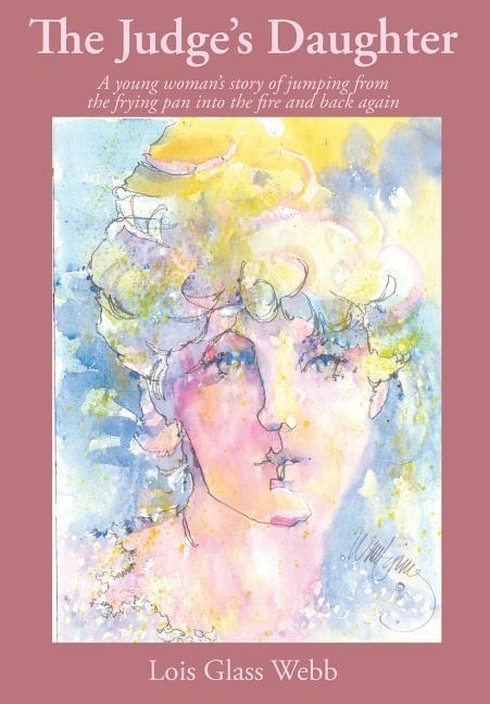The Judges Daughter: A young womans story of jumping from the frying pan into the fire and back again
