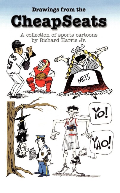 Drawings from the Cheapseats: A Collection of Sports Cartoons by Richard Harris Jr.