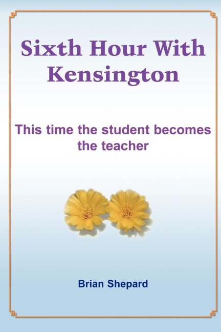 Sixth Hour With Kensington: This time the student becomes the teacher