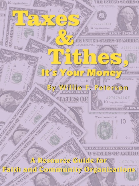 Taxes & Tithes, Its Your Money: A Resource Guide for Faith and Community Organizations
