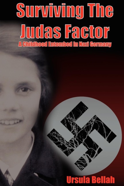 SURVIVING THE JUDAS FACTOR: A CHILDHOOD ENTOMBED IN NAZI GERMANY