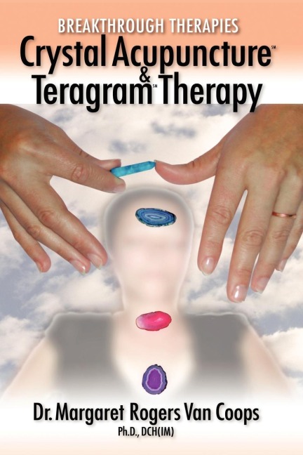 Breakthrough Therapies: Crystal Acupuncture and Teragram Therapy