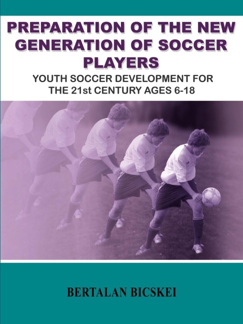 Preparation of the New Generation of Soccer Players: Youth Soccer Development for the 21st Century Ages 6-18