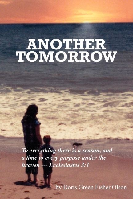 Another Tomorrow: To everything there is a season, and a time to every purpose under the heaven --- Ecclesiastes 3:1