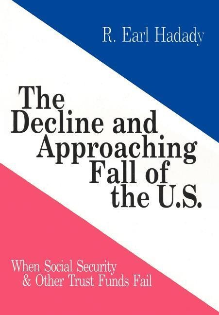The Decline and Approaching Fall of the U.S.: When Social Security & Other Trust Funds Fail