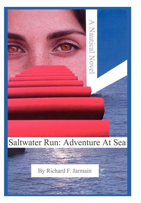 Saltwater Run: Adventure At Sea: A Nautical Novel