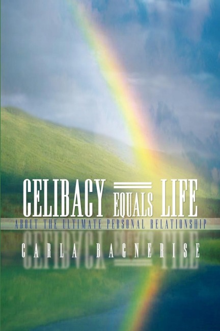 Celibacy Equals=Life: about the ultimate personal relationship