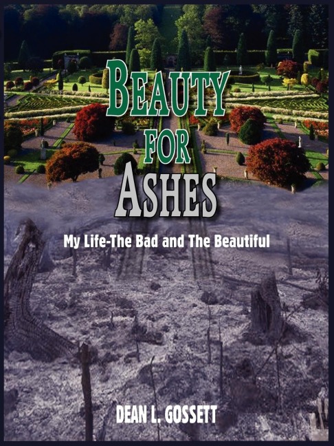 BEAUTY FOR ASHES: My Life-The Bad and The Beautiful
