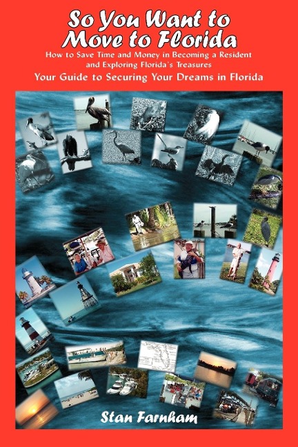 So You Want to Move to Florida: How to Save Time and Money in Becoming a Resident and Exploring Floridas Treasures Your Guide to Securing Your Dreams