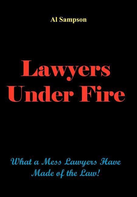 Lawyers Under Fire: What a Mess Lawyers Have Made of the Law!