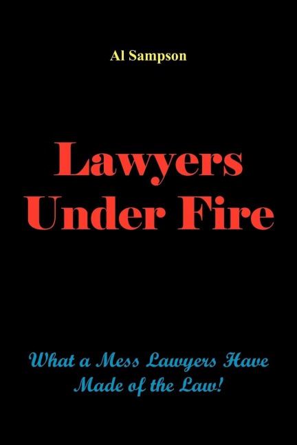 Lawyers Under Fire: What a Mess Lawyers Have Made of the Law!