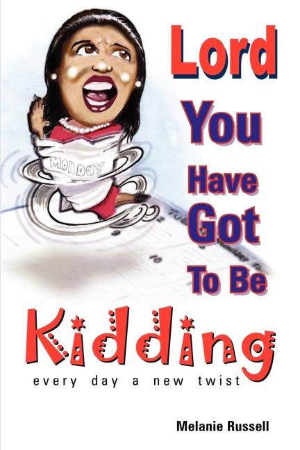 Lord, You've Got to Be Kidding: Every Day a New Twist