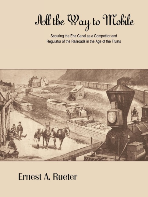 All the Way to Mobile: Securing the Erie Canal as a Competitor and Regulator of the Railroads in the Age of the Trusts