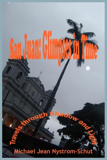 San Juan: Glimpses In Time:  (Travels through Shadow and Light)