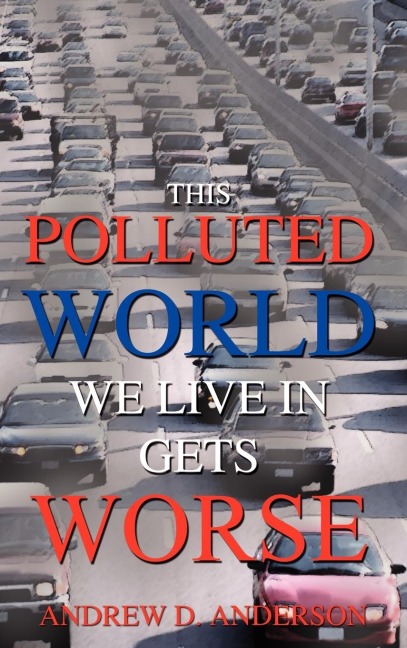 This Polluted World We Live In Gets Worse