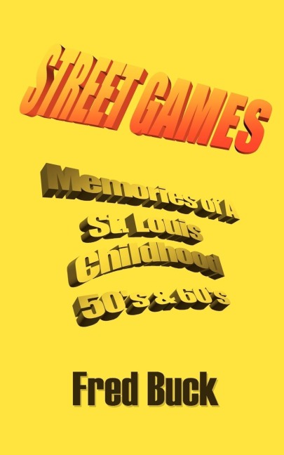 STREET GAMES: Memories of a St. Louis Childhood, The Fifties & Sixties