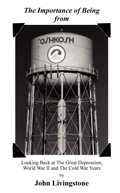The Importance of Being from Oshkosh: Looking Back at the Great Depression, World War II and the Cold War Years