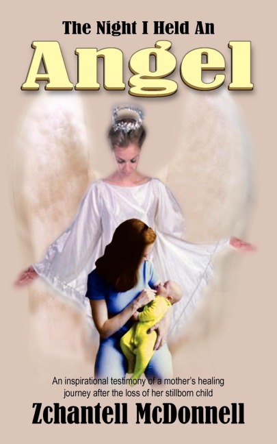The Night I Held An Angel: An inspirational testimony of a mothers healing journey after the loss of her stillborn child