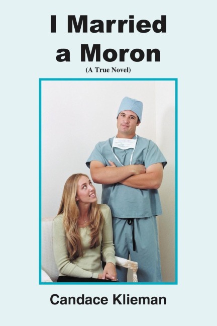 I Married a Moron: (A True Novel)