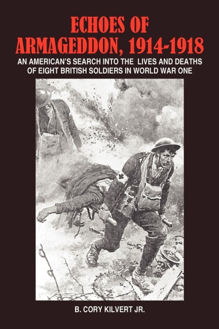 Echoes of Armageddon, 1914-1918: An Americans Search Into the Lives and Deaths of Eight British Soldiers in World War One