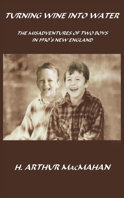 TURNING WINE INTO WATER: THE MISADVENTURES OF TWO BOYS IN 1930s NEW ENGLAND