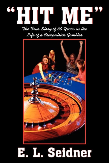 HIT ME: The True Story of 60 Years in the Life of a Compulsive Gambler
