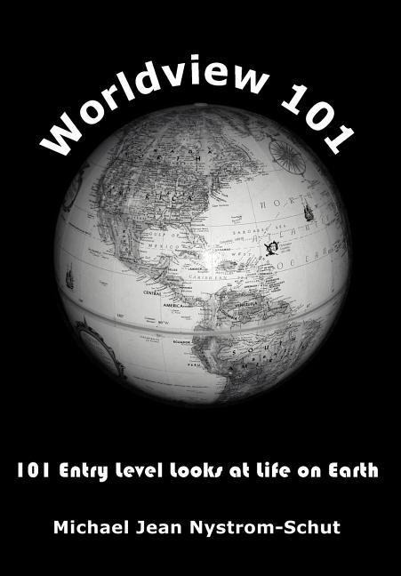 Worldview 101: 101 Entry Level Looks at Life on Earth