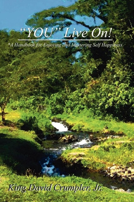 YOU Live On!: *A Handbook for Enjoying and Mastering Self Happiness