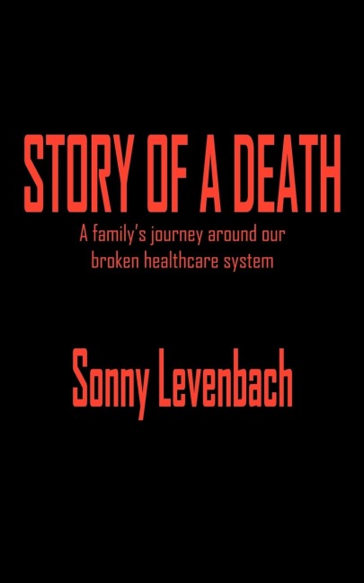 Story of a Death: A Familys Journey Around Our Broken Healthcare System