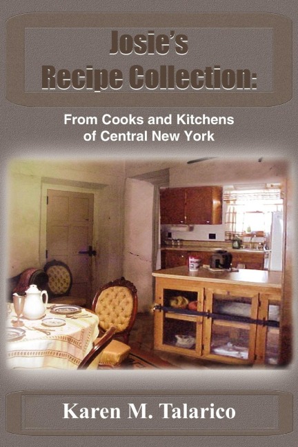 Josies Recipe Collection: From Cooks and Kitchens of Central New York