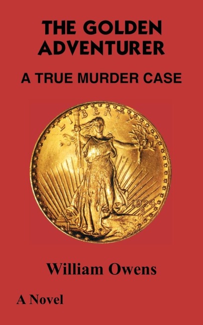 THE GOLDEN ADVENTURER: A TRUE MURDER CASE