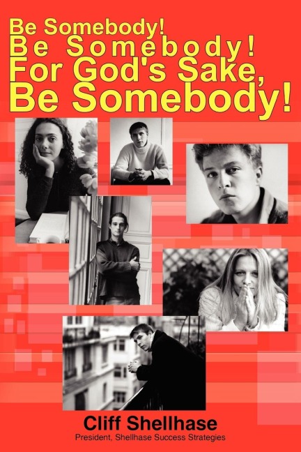 Be Somebody! Be Somebody! For Gods Sake, Be Somebody!