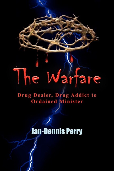 The Warfare: Drug Dealer, Drug Addict to Ordained Minister