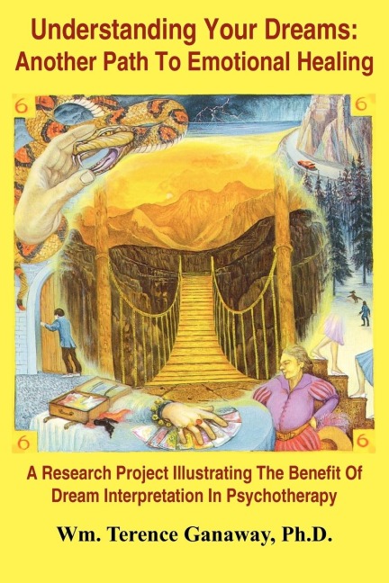 Understanding Your Dreams: Another Path To Emotional Healing:  A Research Project Illustrating The Benefit Of Dream Interpretation In Psychotherapy