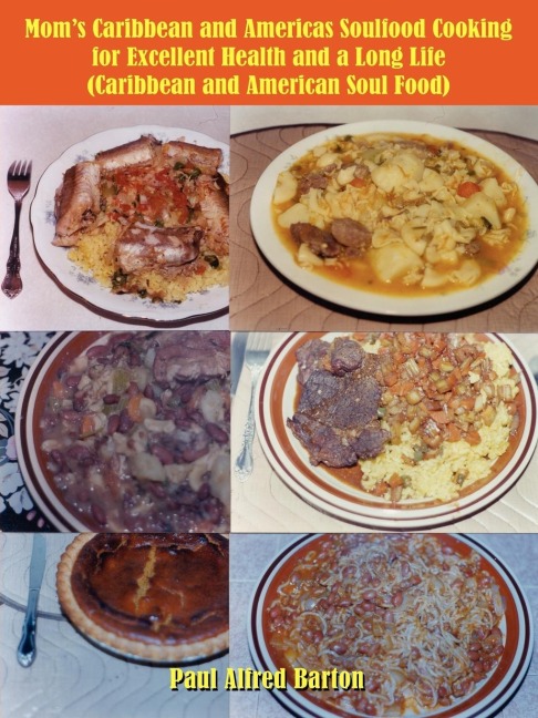 Moms Caribbean and Americas Soulfood Cooking for Excellent Health and a Long Life (Caribbean and American Soul Food)