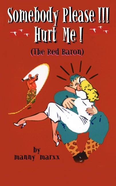 Somebody Please!!! Hurt Me!: (The Red Baron!)