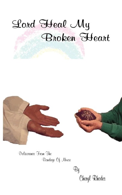 Lord Heal My Broken Heart: Deliverance From The Bondage Of Abuse
