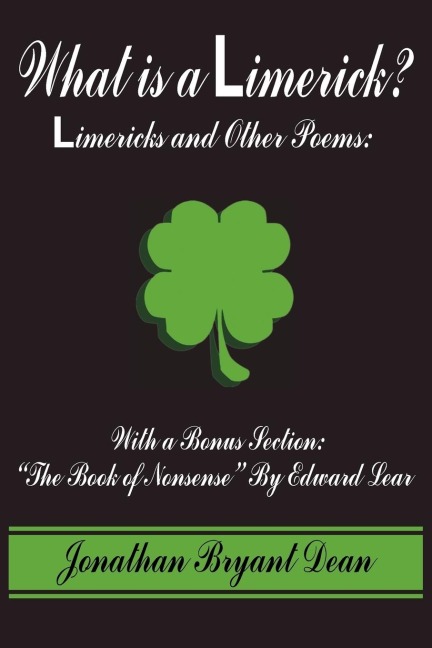 What is a Limerick?: Limericks and Other Poems: With a Bonus Section: The Book of Nonsense By Edward Lear
