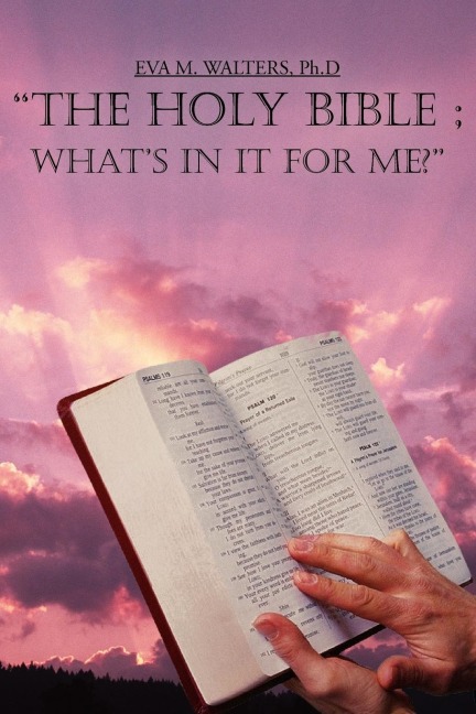 THE HOLY BIBLE ; WHATS IN IT FOR ME?