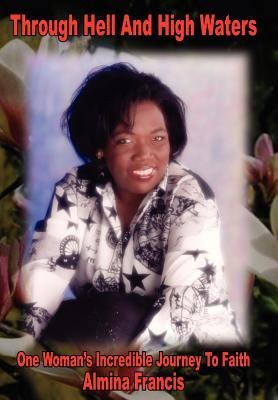 Through Hell and High Waters: One Womans Incredible Journey to Faith